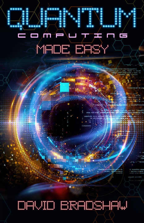 Knjiga Quantum Computing Made Easy Bradshaw David Bradshaw