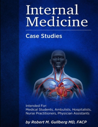 Kniha Internal Medicine Over 200 Case Studies Gullberg M.D. Robert M. Gullberg M.D.