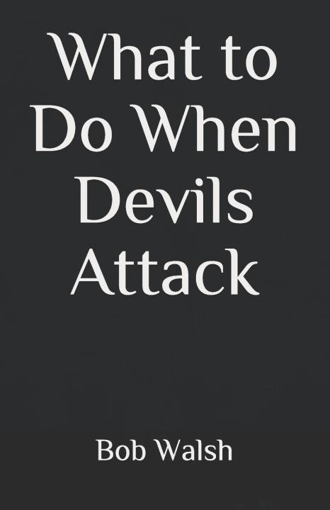 Knjiga What to Do When Devils Attack Walsh Bob Walsh