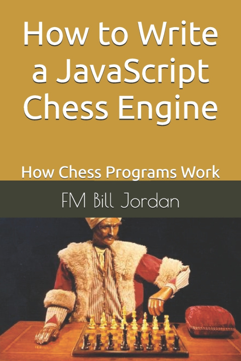 Knjiga How to Write a JavaScript Chess Engine Jordan FM Bill Jordan