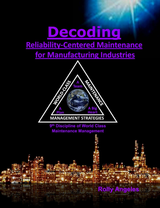 Kniha Decoding Reliability-Centered Maintenance Process for Manufacturing Industries Rolly Angeles