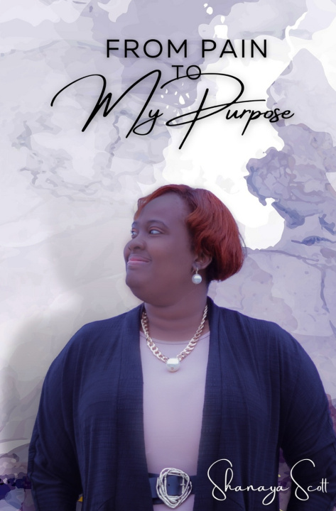 Knjiga From Pain to My Purpose Shanaya Scott