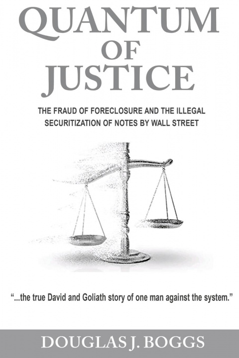 Book Quantum of Justice - The Fraud of Foreclosure and the Illegal Securitization of Notes by Wall Street 