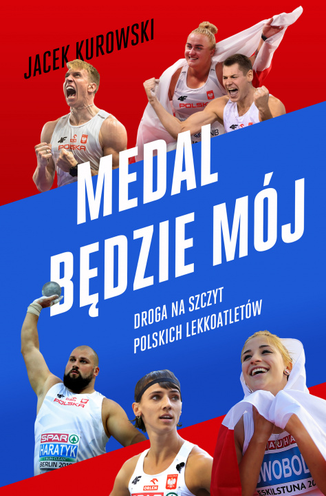 Knjiga Medal będzie mój. Droga na szczyt polskich lekkoatletów Jacek Kurowski