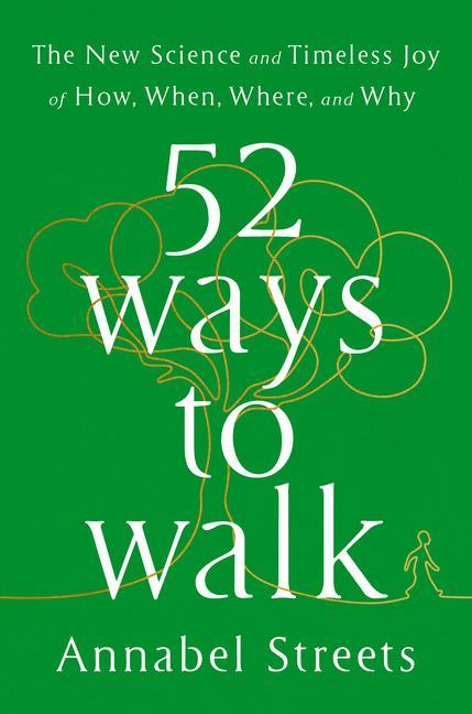 Книга 52 Ways to Walk: The Surprising Science of Walking for Wellness and Joy, One Week at a Time 