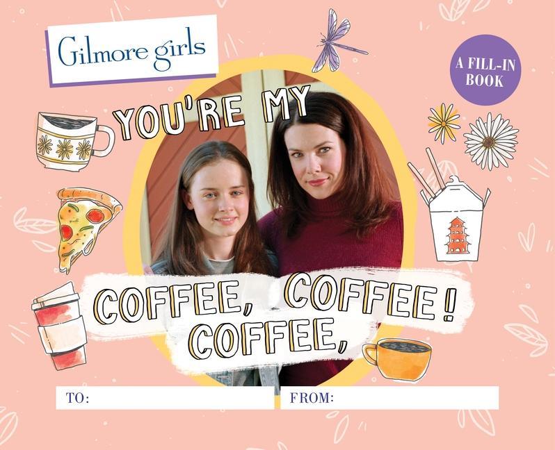 Knjiga Gilmore Girls: You're My Coffee, Coffee, Coffee! A Fill-In Book 