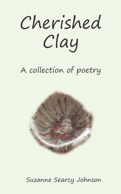 Knjiga Cherished Clay: A collection of poetry Suzanne Searcy Johnson