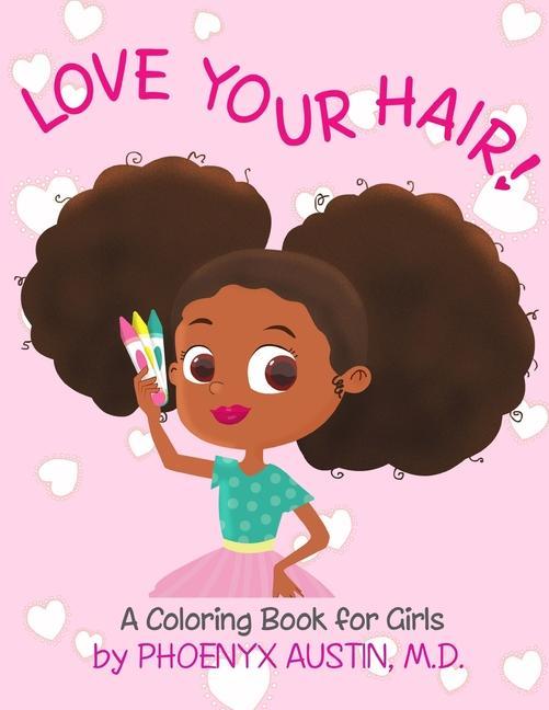 Kniha Love Your Hair: Coloring Book for Girls with Natural Hair - Self Esteem Book for Black Girls and Brown Girls - African American Childr 