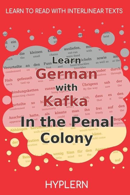 Kniha Learn German with Kafka's The Penal Colony: Interlinear German to English Bermuda Word Hyplern