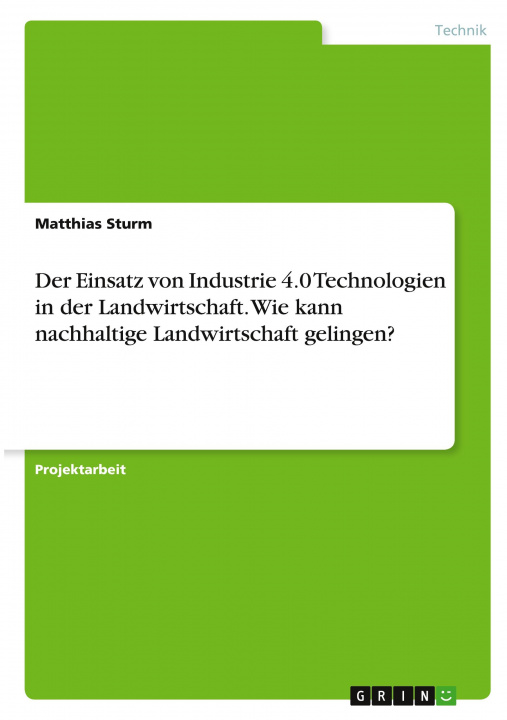 Könyv Der Einsatz von Industrie 4.0 Technologien in der Landwirtschaft. Wie kann nachhaltige Landwirtschaft gelingen? 