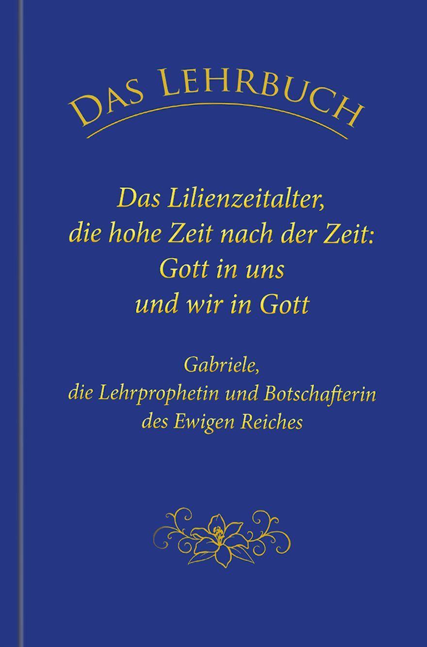 Könyv Das Lehrbuch: Das Lilienzeitalter, die hohe Zeit nach der Zeit: Gott in uns und wir in Gott 