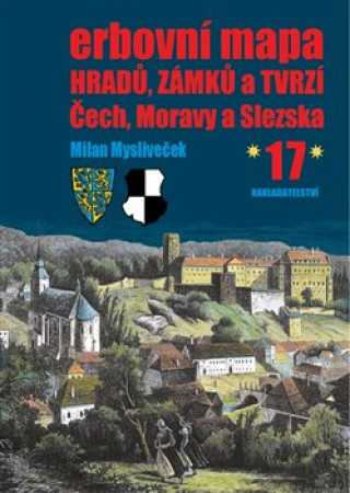 Kniha Erbovní mapa hradů, zámků a tvrzí Čech, Moravy a Slezska 17 Milan Mysliveček