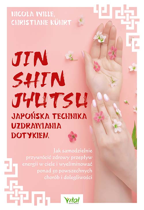 Kniha Jin Shin Jyutsu. Japońska technika uzdrawiania dotykiem. Jak samodzielnie przywrócić zdrowy przepływ energii w ciele i wyeliminować  ponad 50 powszech Nicola Wille