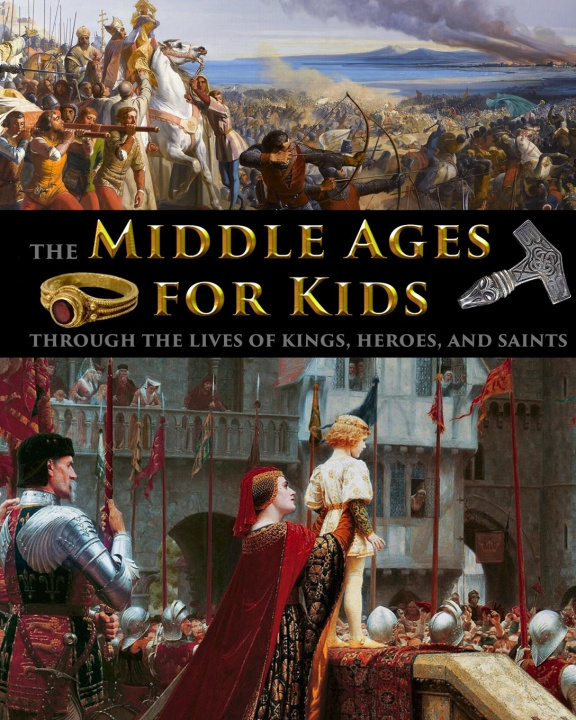 Книга Middle Ages for Kids through the lives of kings, heroes, and saints 