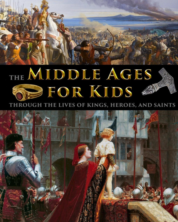 Kniha Middle Ages for Kids through the lives of kings, heroes, and saints 