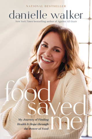 Könyv Food Saved Me: My Journey of Finding Health and Hope Through the Power of Food 