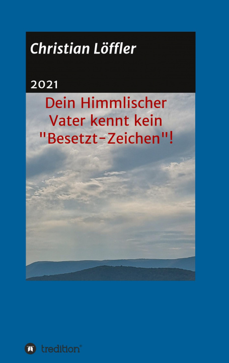 Книга Dein Himmlischer Vater kennt kein "Besetzt-Zeichen"! 