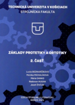 Book ZÁKLADY PROTETIKY A ORTOTIKY 2.časť Ľucia Bednarčiková; Monika Michalíková; Mária Danko; Radovan Hudák; Jozef Živčák