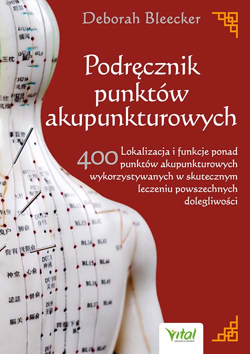 Book Podręcznik punktów akupunkturowych. Lokalizacja i funkcje ponad 400 punktów akupunkturowych wykorzystywanych w skutecznym leczeniu powszechnych dolegl Deborah Bleecker