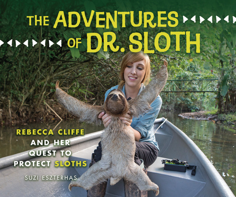 Könyv The Adventures of Dr. Sloth: Rebecca Cliffe and Her Quest to Protect Sloths Suzi Eszterhas