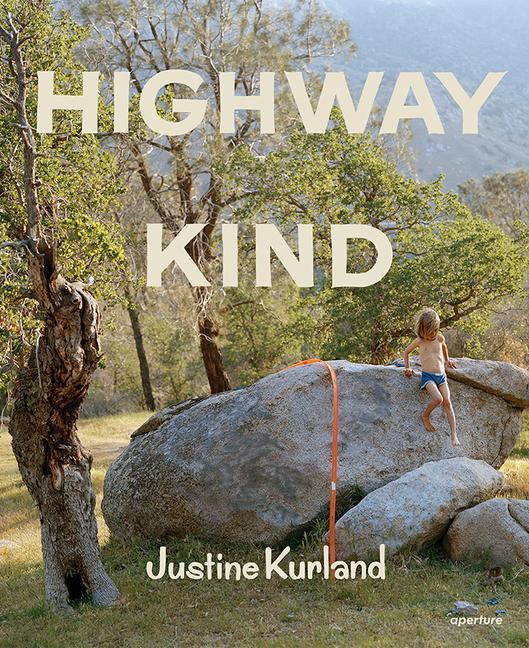 Kniha Justine Kurland: Highway Kind Justine Kurland