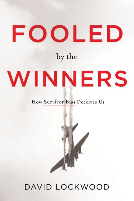 Könyv Fooled by the Winners: How Survivor Bias Deceives Us 