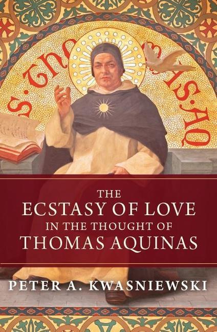 Könyv The Ecstasy of Love in the Thought of Thomas Aquinas 