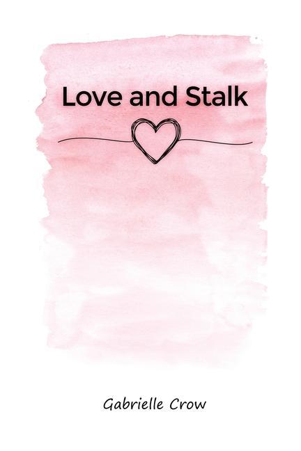 Knjiga Love and Stalk Gabrielle Crow