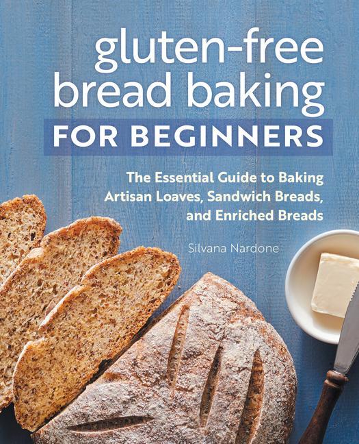 Kniha Gluten-Free Bread Baking for Beginners: The Essential Guide to Baking Artisan Loaves, Sandwich Breads, and Enriched Breads 