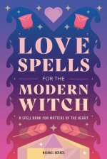 Carte Love Spells for the Modern Witch: A Spell Book for Matters of the Heart 