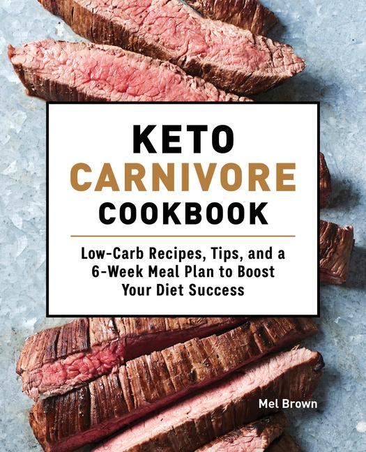 Książka Keto Carnivore Cookbook: Low-Carb Recipes, Tips, and a 6-Week Meal Plan to Boost Your Diet Success 