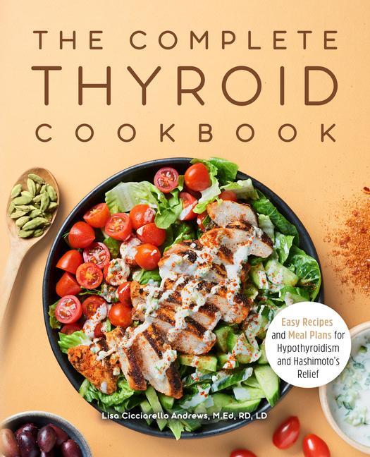 Carte The Complete Thyroid Cookbook: Easy Recipes and Meal Plans for Hypothyroidism and Hashimoto's Relief 