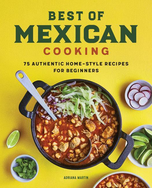 Könyv Best of Mexican Cooking: 75 Authentic Home-Style Recipes for Beginners 