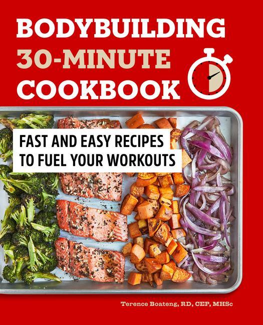 Libro Bodybuilding 30-Minute Cookbook: Fast and Easy Recipes to Fuel Your Workouts 