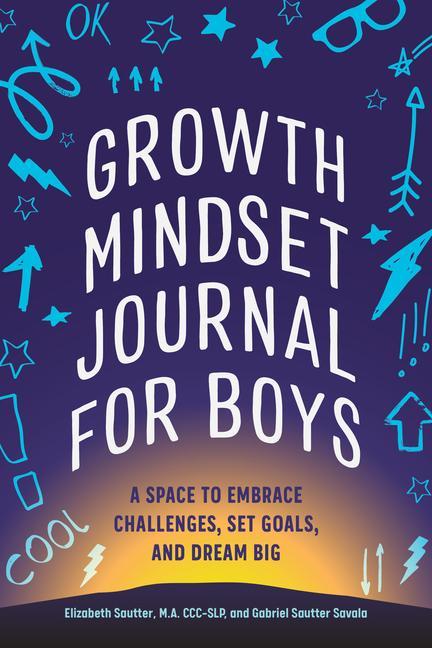 Книга Growth Mindset Journal for Boys: A Space to Embrace Challenges, Set Goals, and Dream Big Gabriel Sautter Savala