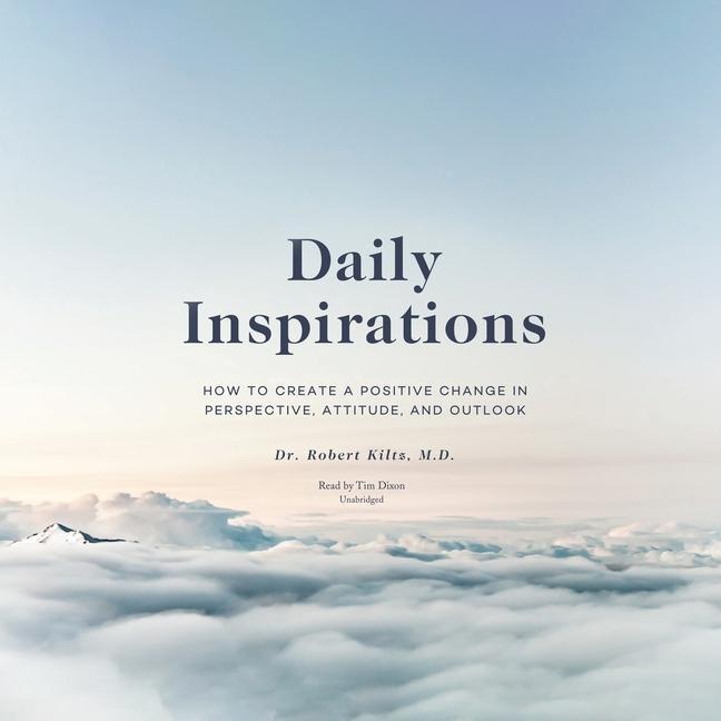 Audio Daily Inspirations Lib/E: How to Create a Positive Change in Perspective, Attitude, and Outlook Tim Dixon