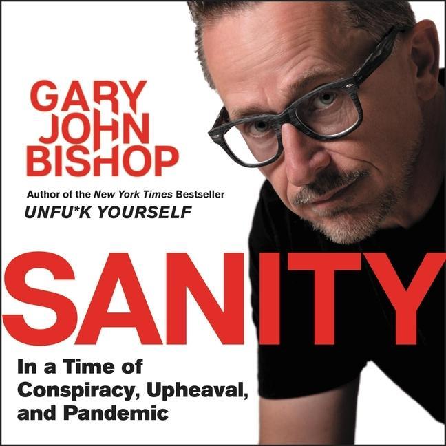 Audio Sanity Lib/E: In a Time of Conspiracy, Upheaval, and Pandemic Gary John Bishop