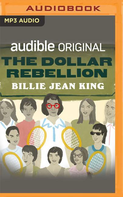 Digital The Dollar Rebellion: How Billie Jean King and the Original 9 Became the Change They Wanted to See Billie Jean King