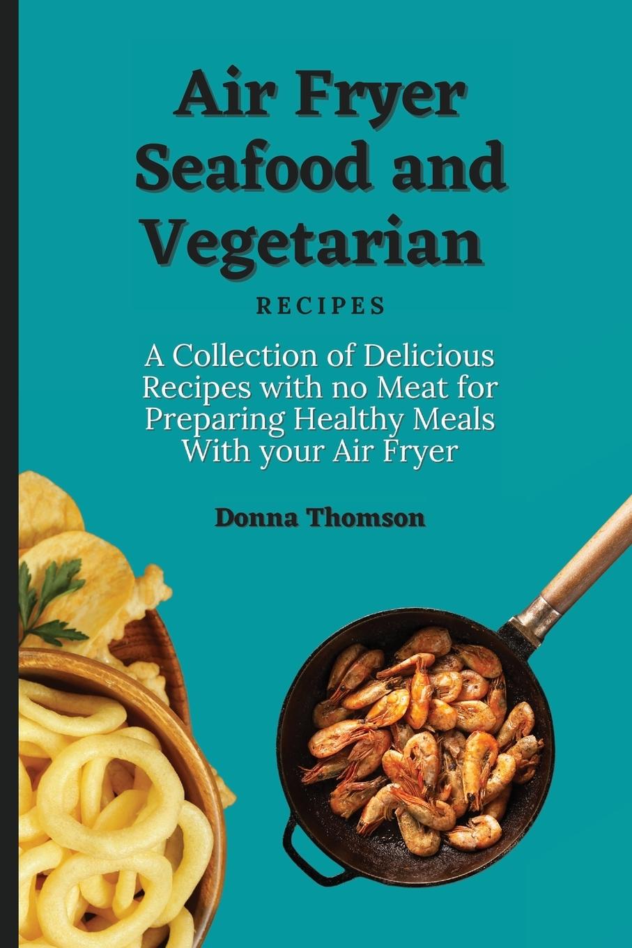 Carte Air Fryer Seafood and Vegetarian Recipes 