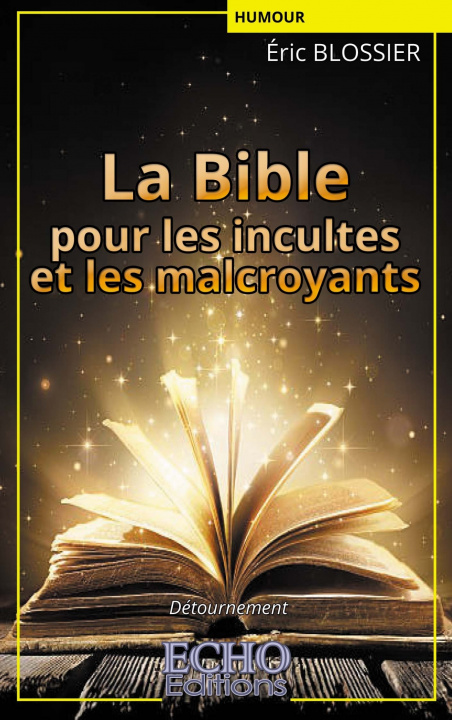 Kniha La Bible pour les incultes et les malcroyants Eric BLOSSIER