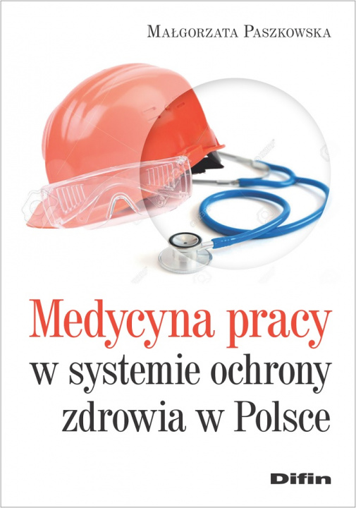 Könyv Medycyna pracy w systemie ochronie zdrowia w Polsce Małgorzata Paszkowska