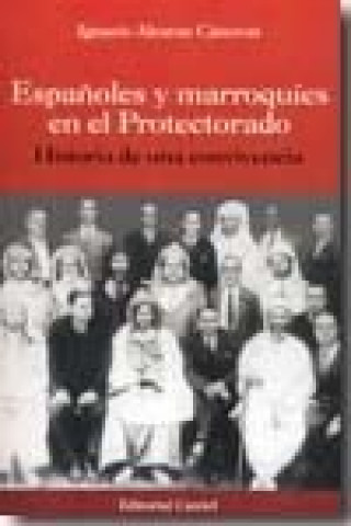 Kniha ESPAÑOLES Y MARROQUIES EN EL PROTECTORADO: HISTORIA DE UNA CONVICENCIA ALCARAZ CANOVAS