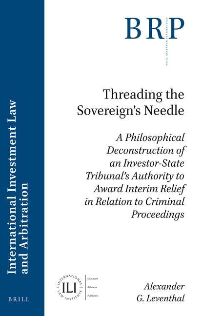Könyv Threading the Sovereign's Needle: A Philosophical Deconstruction of an Investor-State Tribunal's Authority to Award Interim Relief in Relation to Crim 