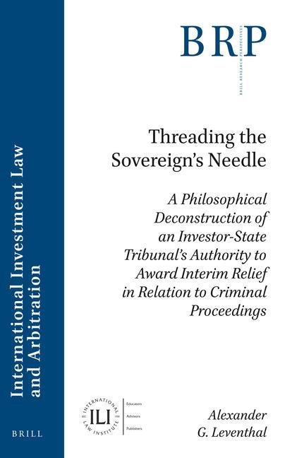 Book Threading the Sovereign's Needle: A Philosophical Deconstruction of an Investor-State Tribunal's Authority to Award Interim Relief in Relation to Crim 