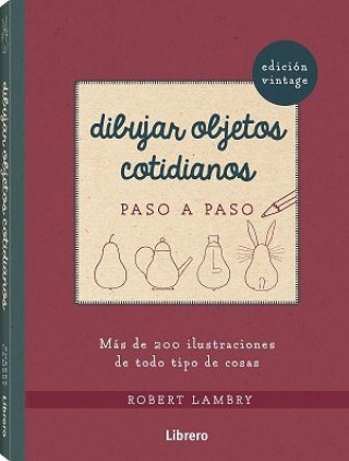 Carte DIBUJAR OBJETOS COTIDIANOS VINTAGE PASO A PASO ROBERT LAMBRY