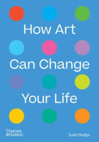 Kniha How Art Can Change Your Life SUSIE HODGE