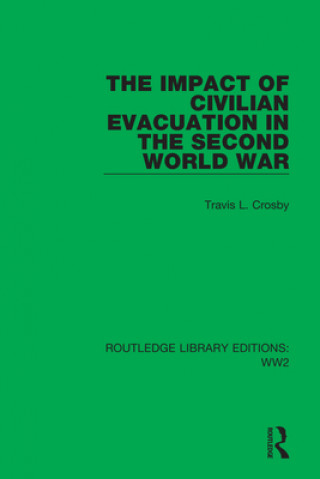 Könyv Impact of Civilian Evacuation in the Second World War Travis L. Crosby