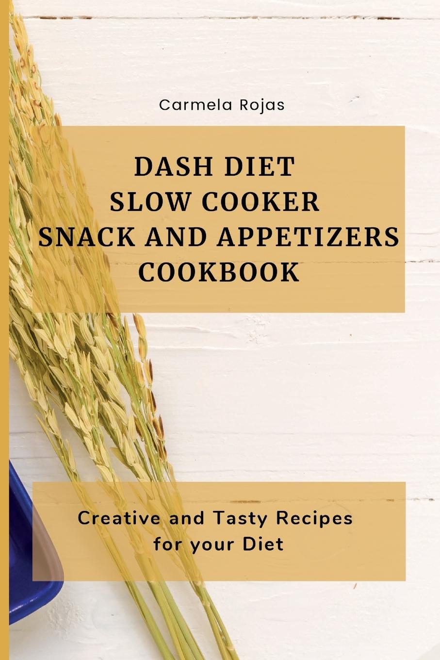 Carte Dash Diet Slow Cooker Snack and Appetizers Cookbook 