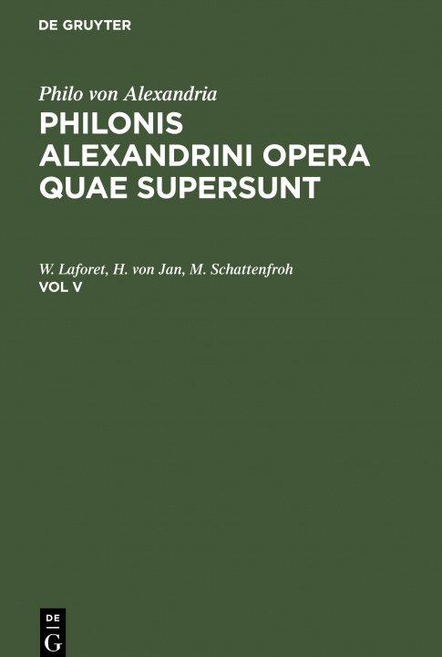 Könyv Philo Von Alexandria: Philonis Alexandrini Opera Quae Supersunt. Vol V 