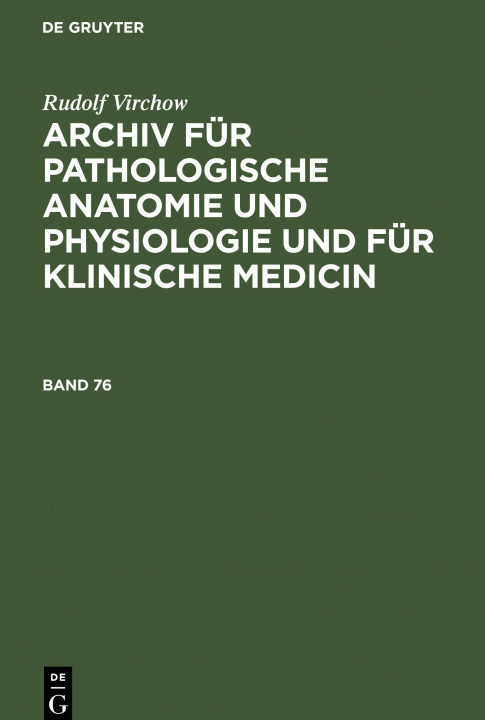 Könyv Rudolf Virchow: Archiv Fur Pathologische Anatomie Und Physiologie Und Fur Klinische Medicin. Band 76 